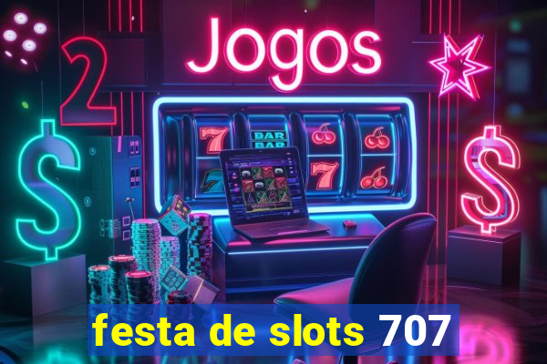 festa de slots 707